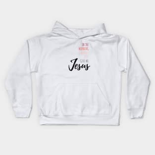 In The Morning Give Me Jesus Kids Hoodie